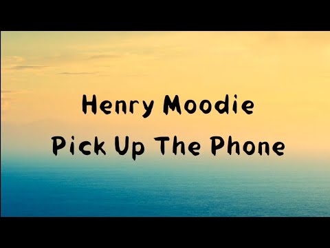 Henry Moodie - Pick up the phone ( lyrics )