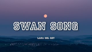 Swan Song - Lana Del Rey | Lyrics