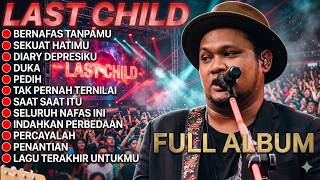 Download lagu FULL ALBUM LAST CHILD | BERNAFAS TANPAMU - Diary Depresiku, Pedih, Sekuat Hatimu, Seluruh Nafas ini mp3