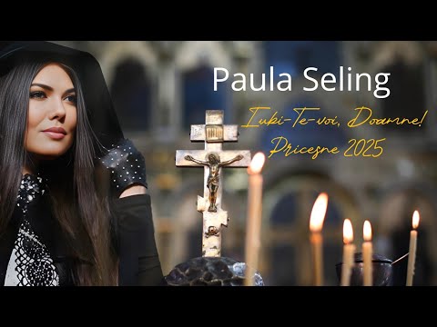 Paula Seling - Iubi-Te-Voi Doamne [Album de Pricesne 2025]