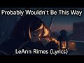 Probably Wouldn't Be This Way - LeAnn Rimes | A Very Heart Touching Song | (Lyrics)