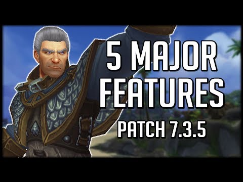 THE 5 MAJOR FEATURES In Patch 7.3.5 | World of Warcraft Legion
