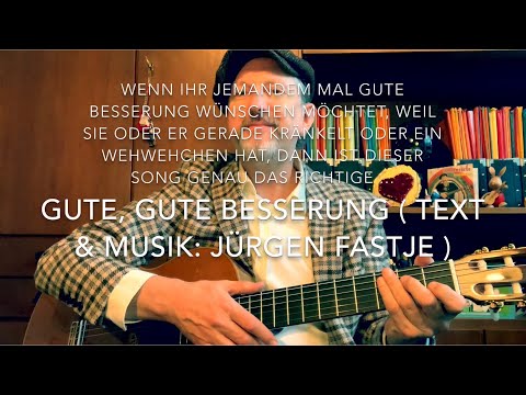 Gute, gute Besserung  ( Text & Musik: Jürgen Fastje ), hier gespielt und gesungen von Jürgen Fastje!