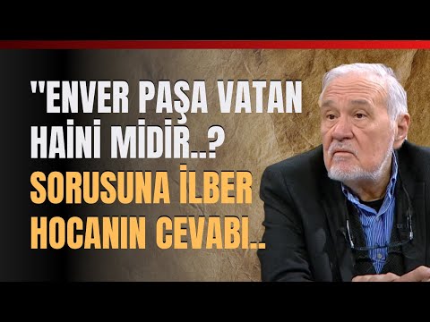 "Enver Paşa Vatan Haini Midir..? Sorusuna İlber Hocanın Cevabı..