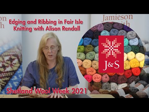 Jamieson & Smith - Edging and Ribbing in Fair Isle Knitting with Alison Rendall