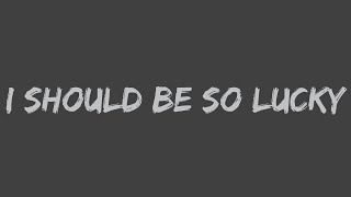 Kylie Minogue - I Should Be So Lucky (Lyrics)
