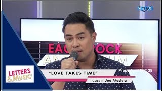 JED MADELA - LOVE TAKES TIME (NET25 LETTERS AND MUSIC)