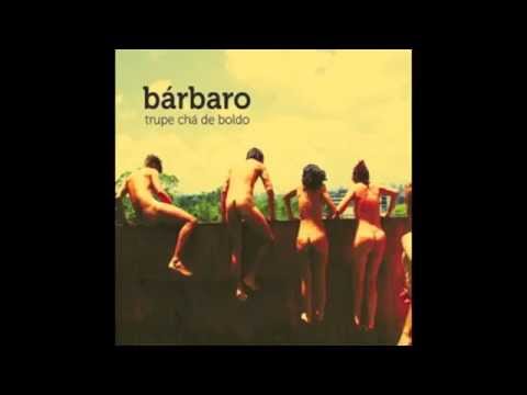 Bárbaro- Trupe Chá de Boldo (full álbum)