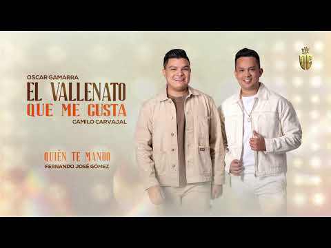 Quien Te Mandó - Oscar Gamarra, Camilo Carvajal - (El Vallenato Que Me Gusta)