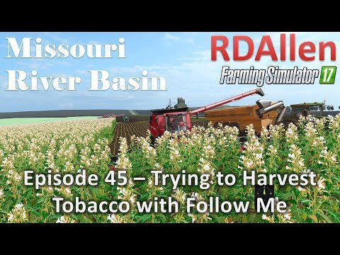 Farming Simulator 17 River Basin E45 - Tobacco Harvesting with Follow Me