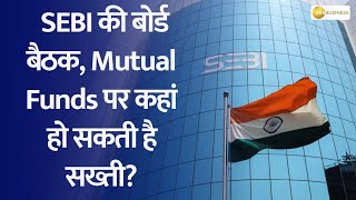 SEBI Board Meeting Today: Impact on Mutual Funds? Updates on Key Proposals ?