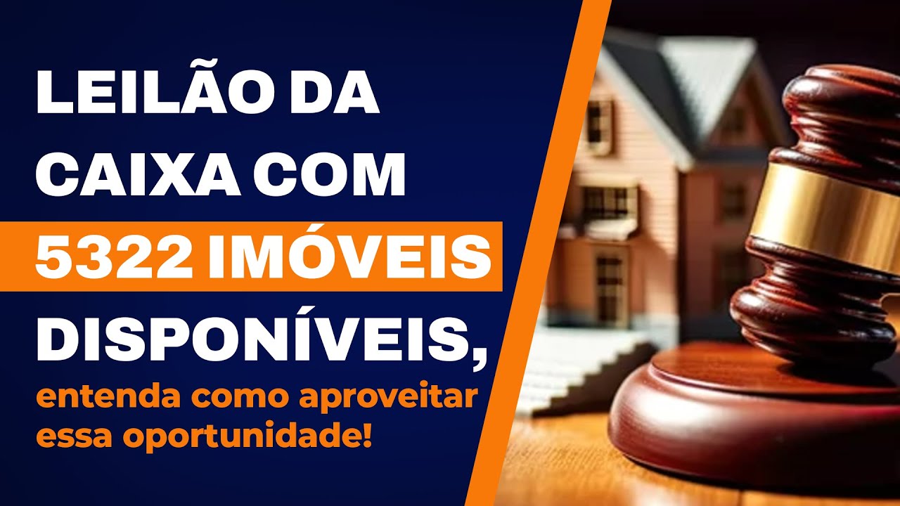 LEILÃO DA CAIXA COM 5322 IMÓVEIS DISPONÍVEIS, entenda como aproveitar essa oportunidade!