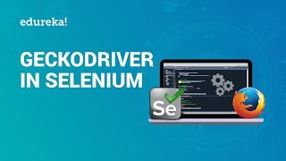 GeckoDriver in Selenium WebDriver | Start Firefox Browser in Selenium with GeckoDriver | Edureka