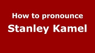 How to pronounce Stanley Kamel