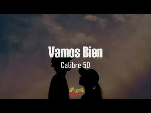 Vamos Bien - Calibre 50 (Letra/Lyrics)