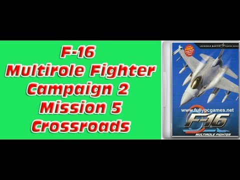 F-16 Multirole Fighter - Campaign 2 - Mission 5 - Crossroads By Gaming Tutorials