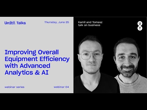 Unit8 Talks #4 - Improving Overall Equipment Efficiency with Advanced Analytics & AI