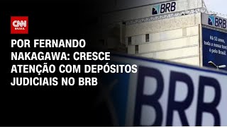 Vídeo: Análise: Cresce atenção com depósitos judiciais no BRB | Bastidores CNN