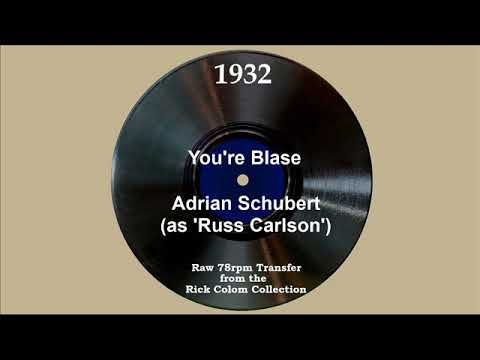 1932 Adrian Schubert (as ‘Russ Carlson’) - You’re Blasé (Dick Robertson, vocal)