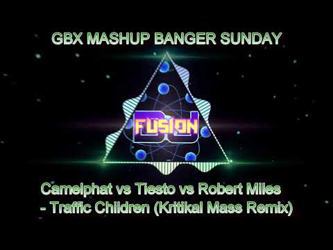 Camelphat vs Tiesto vs Robert Miles - Traffic Children (Kritikal Mass Remix) - Gbx banger sunday