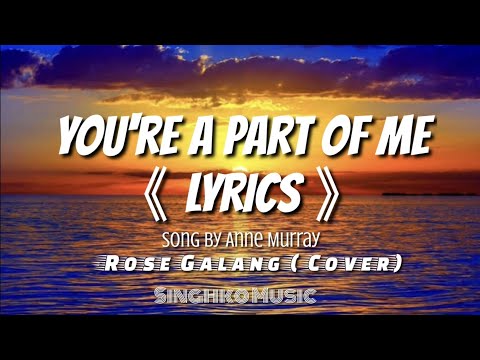 You're a Part of Me 《Lyrics》Song by Anne Murray                            - Rose Galang ( Cover)