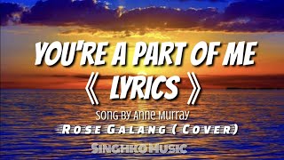 You&#39;re a Part of Me 《Lyrics》Song by Anne Murray                            - Rose Galang ( Cover)