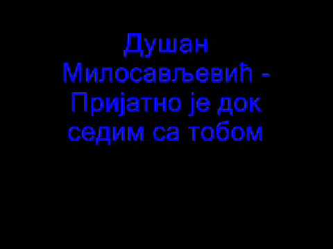 Dusan Milosavljevic  Prijatno je dok sedim sa tobom   ljubavne