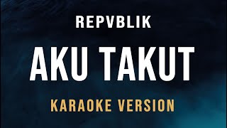 Download lagu Aku Takut - Repvblik (Karaoke) mp3