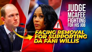 BREAKING🔥 Fani Willis DISQUALIFICATION Saga - JUDGE McAfee may be REMOVED for Supporting FANI WILLIS