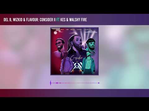 Del B, Wizkid & Flavour - Consider II ft Kes & Walshy Fire (Official Audio)