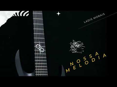 Nossa melodia-  Dj Ladis Morais