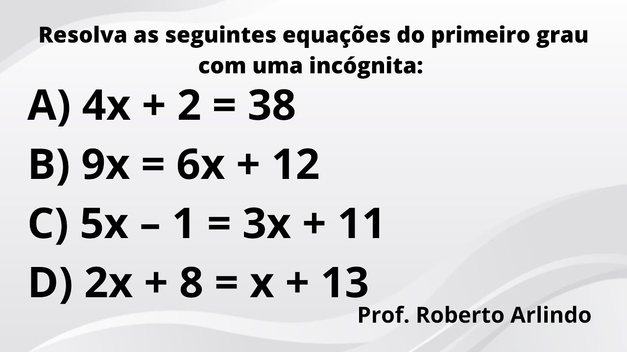 Resolva as seguintes equações do primeiro grau com uma incógnita