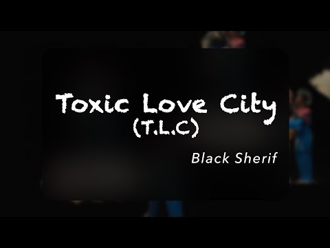 Black Sherif - Toxic Love City (Official Lyrics)