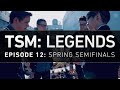 TSM: LEGENDS - Ep. 12 - Spring Semifinals 