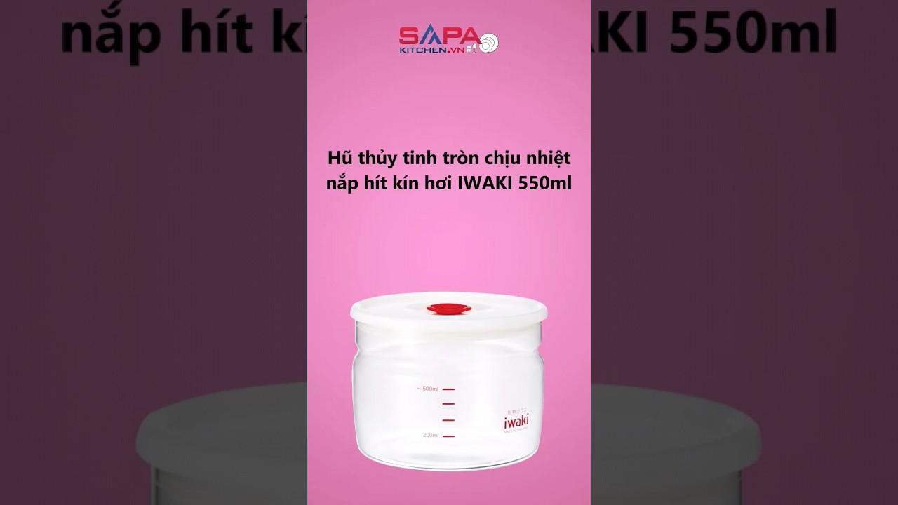 Hũ thủy tinh tròn chịu nhiệt, nắp hít kín hơi Iwaki 550ml