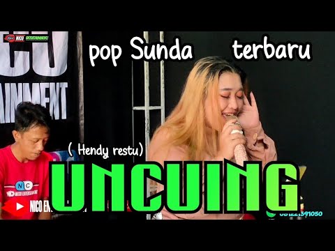 UNCUING ( Hendy Restu) POP SUNDA TERBARU // Cover Bajidoran nico entertainment