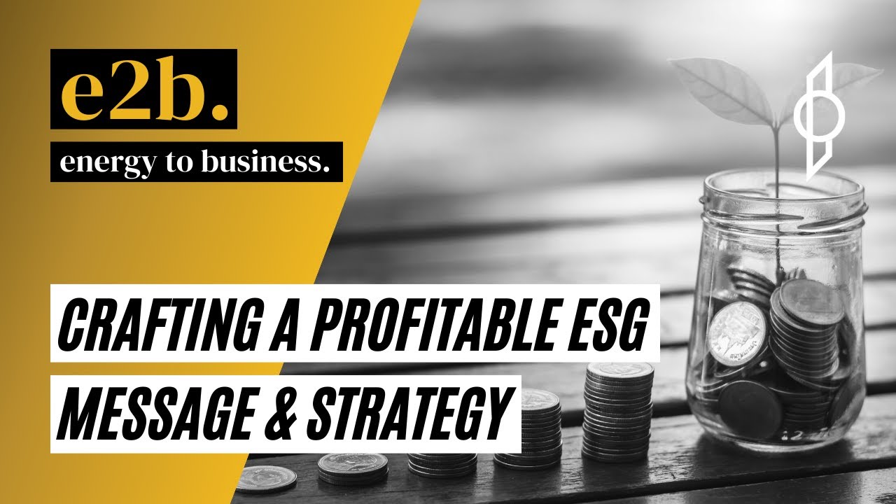 E2B Podcast - Crafting A Profitable ESG Message & Strategy