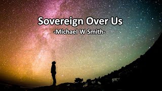 Sovereign Over Us (with lyrics) -Michael Smith-