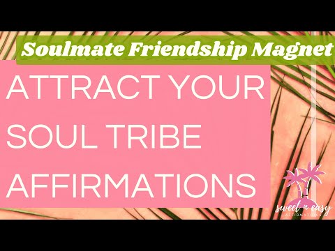 Friendships Affirmations - Attract your SOUL TRIBE & Attract friends