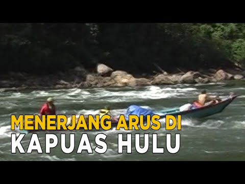 Menjelajah dan menerjang derasnya sungai di Kapuas Hulu | JELAJAH