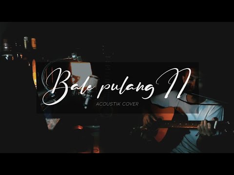 BALE PULANG II - Acoustik cover (Original song by Toton caribo ft Justy aldrin)