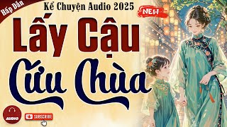 Truyện cậu mợ mới nhất 2025: Lấy Cậu Cứu Chùa - Kể chuyện audio đêm khuya