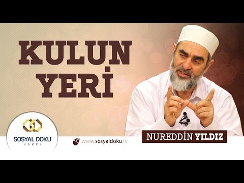 85) Hadislerle Diriliş - KULUN YERİ - Nureddin Yıldız