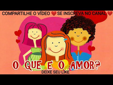 O Que é o Amor? História Infantil - Afetividade/ Amizade/ Emoções