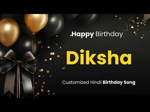 Happy Birthday " DIKSHA " - Customized Birthday Song | In Hindi