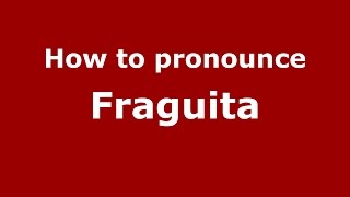 How to pronounce Fraguita