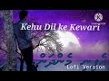 Kehu dil ke Kewari khat khatawa ता ,Lofi songs 🎵 (khesari lal Yadav ) viral bhojpuri  lofi songs ..