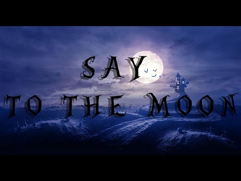 SAY  TO THE  MOON