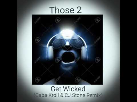 Those 2 - Get Wicked [[Caba Kroll & CJ Stone Remix)