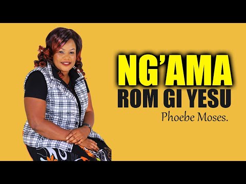 NG'AMA ROM GI YESU - PHOEBE MOSES [Official Lyrical Audio]